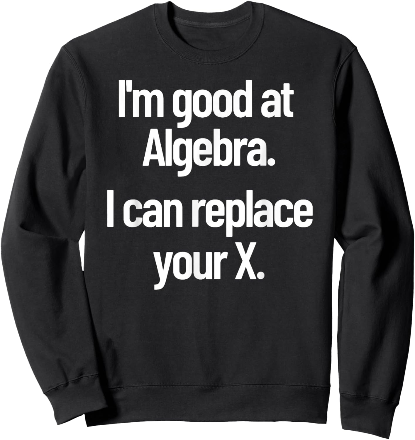 Funny Flirting Nerdy Pick Up Line Algebra Replace Your Ex Sweatshirt - Sweatshirt | Black