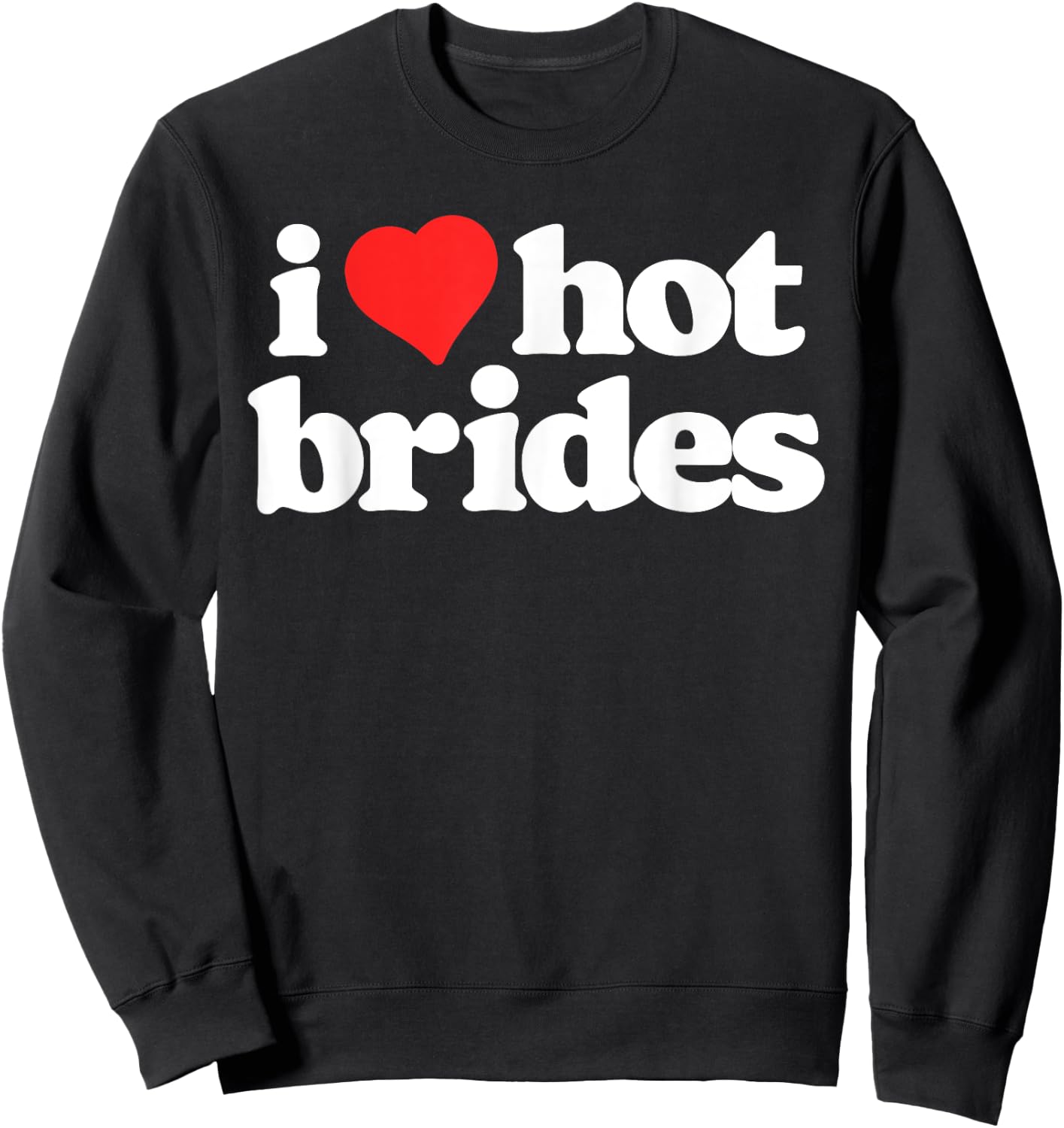I Love Hot Brides Funny 80s Vintage Heart Sweatshirt - Sweatshirt | Black