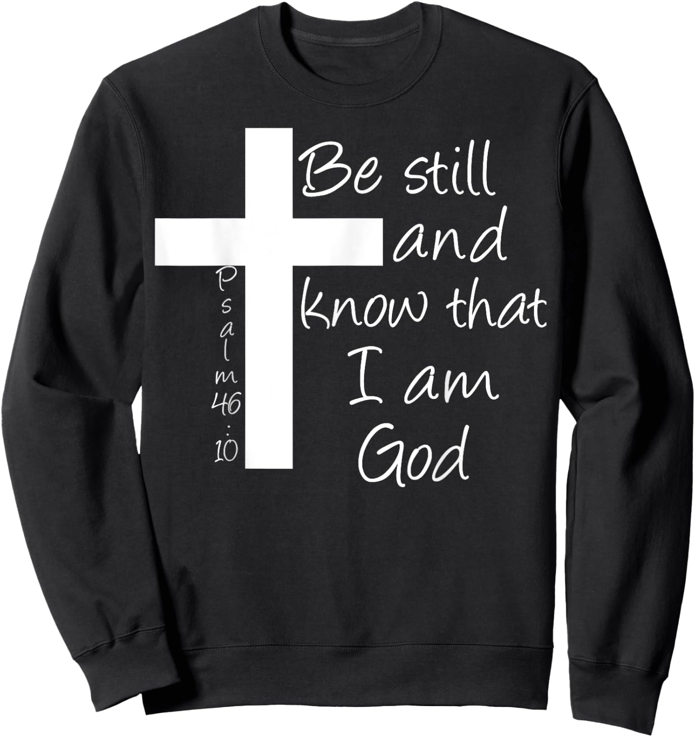 Be Still and Know That I am God Christian Bible Inspiration Sweatshirt - Sweatshirt | Black