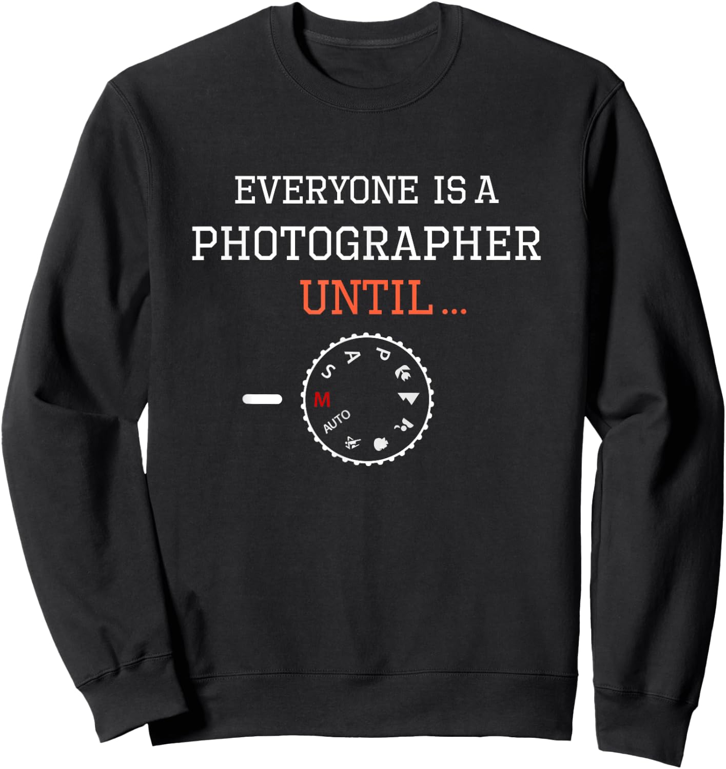 Everyone is a Photographer Until Funny Photography Sweatshirt - Sweatshirt | Black
