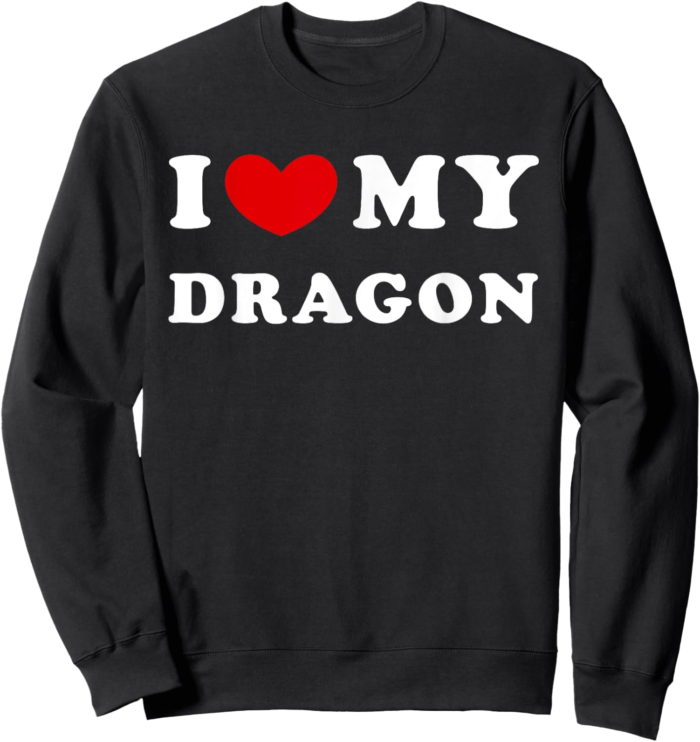I Love My Dragon, I Heart My Dragon Sweatshirt - Sweatshirt | Black