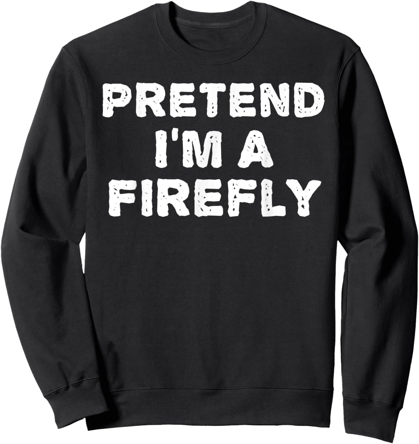 PRETEND I'M A FIREFLY Funny Halloween DIY Costume Sweatshirt - Sweatshirt | Black