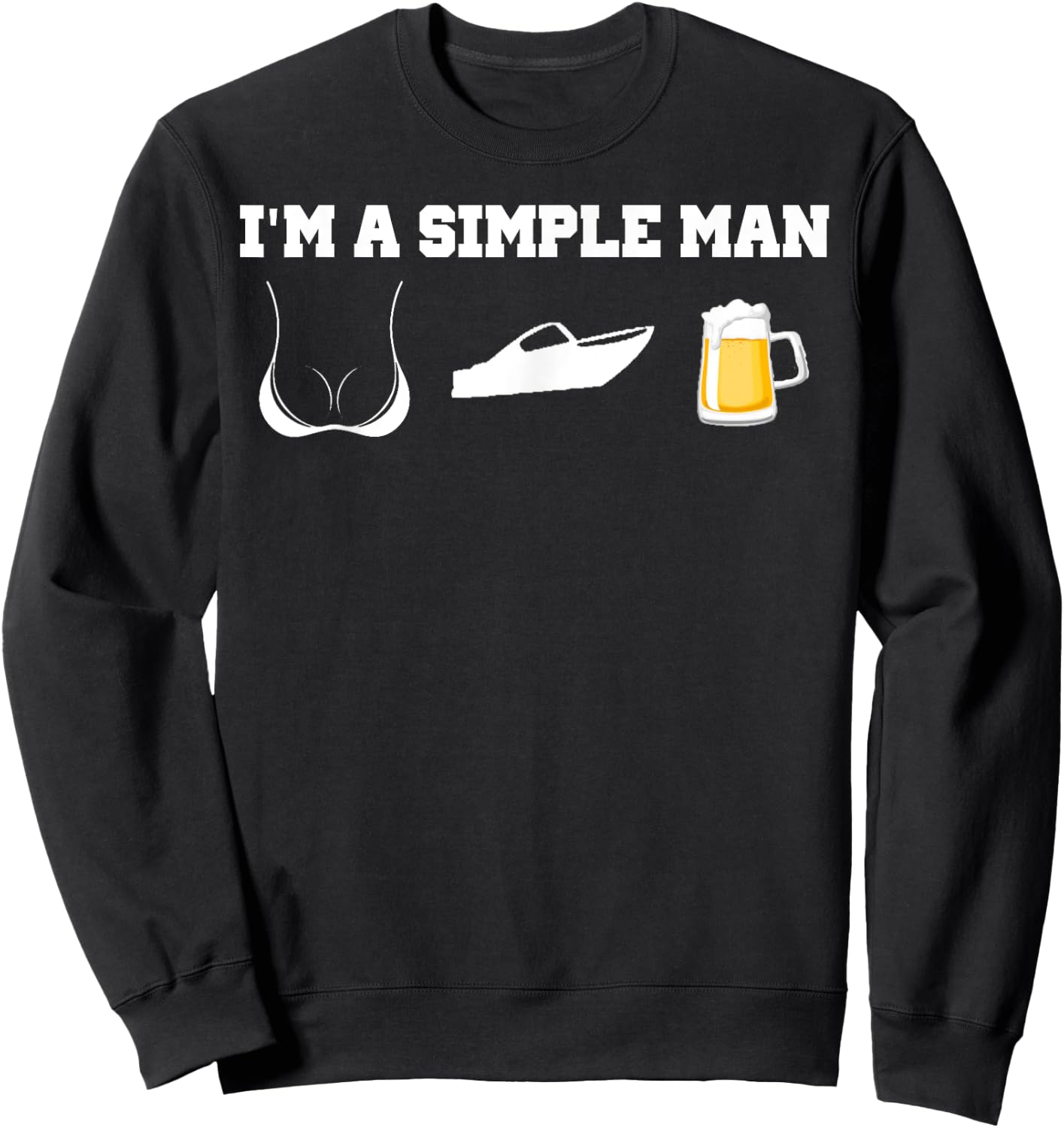 I'm A Simple Man Beer Boobs Boats Shirt Sweatshirt - Sweatshirt | Black