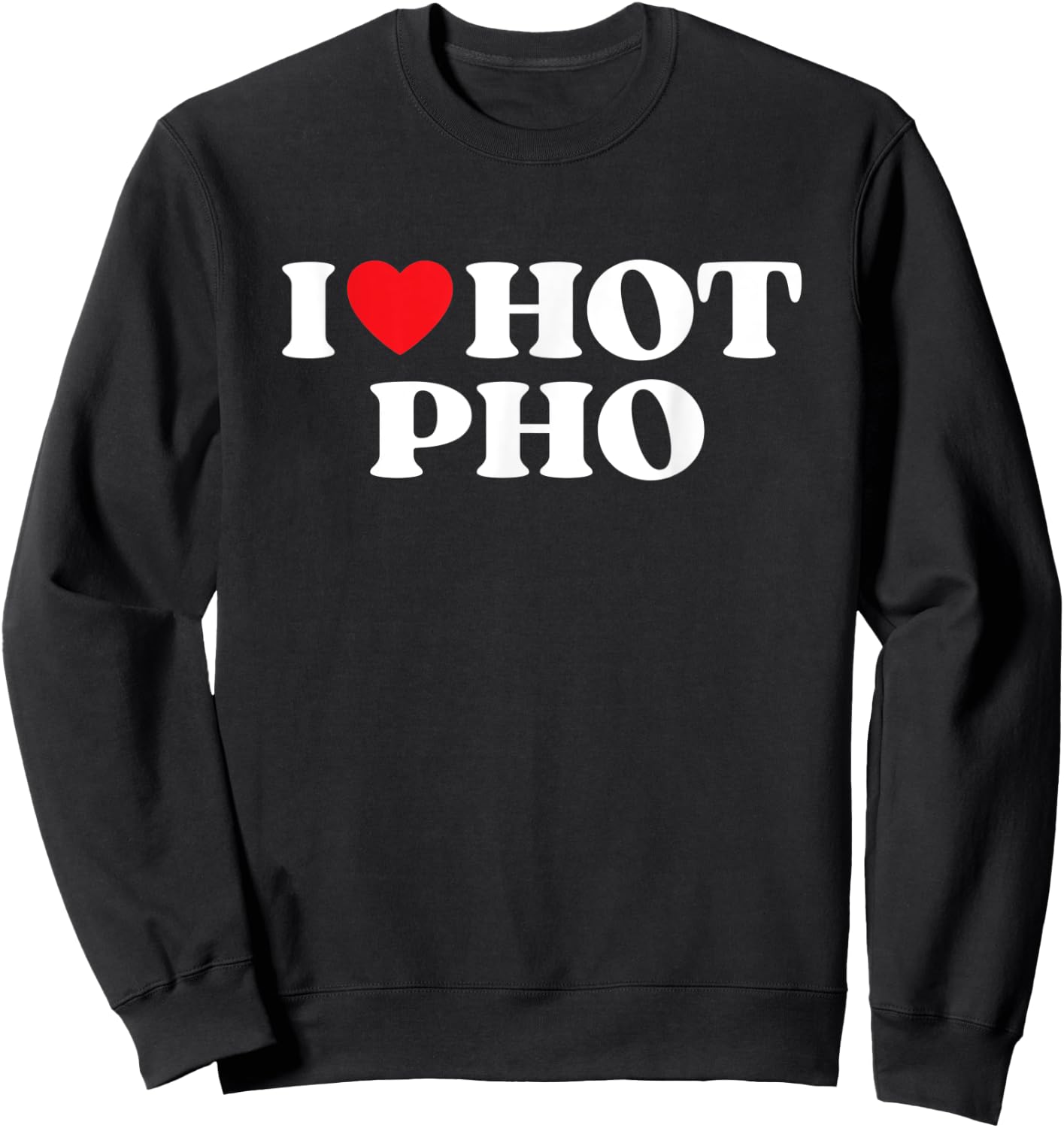 I Love Hot Pho Moms Dads Favorite National Pho Day Sweatshirt - Sweatshirt | Black