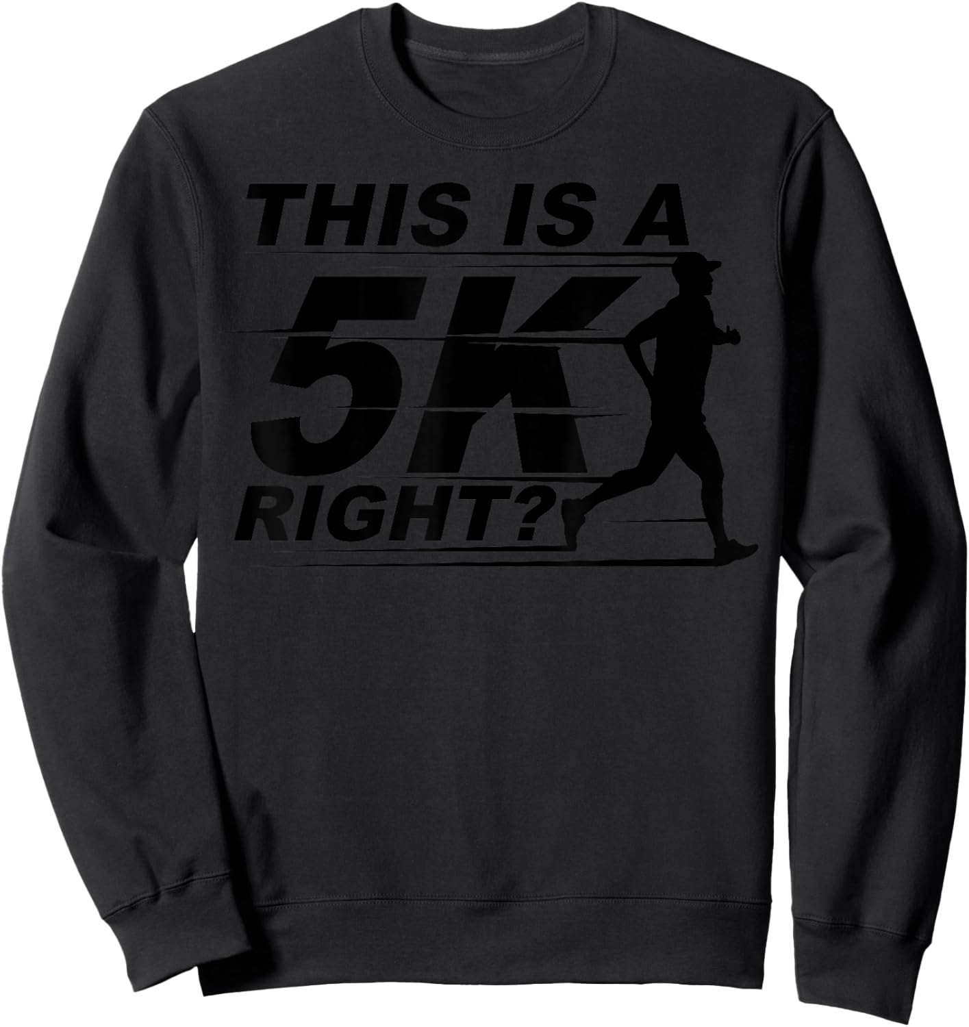 This Is A 5K Right Cute Race Marathoner Funny Marathon Gift Sweatshirt - Sweatshirt | Black