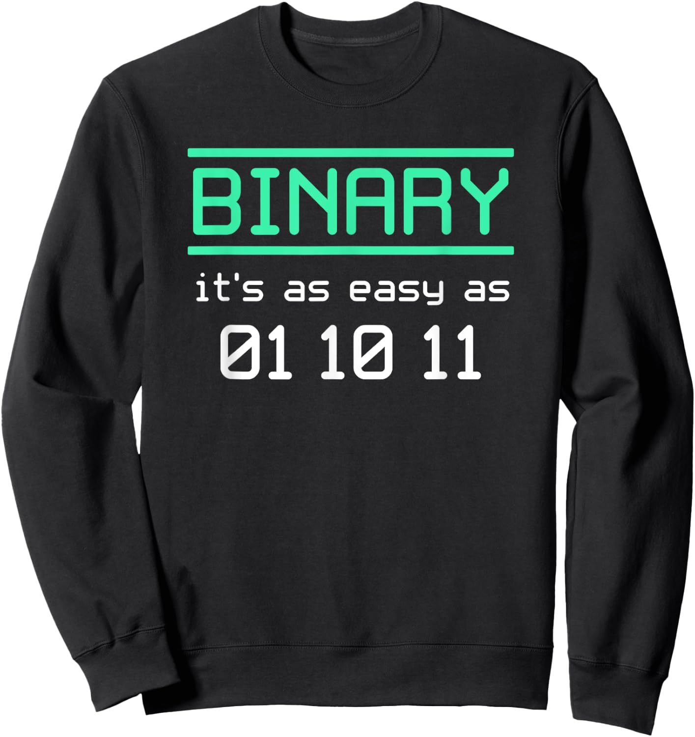 Binary, It's As Easy As 01-10-11 Binary Humor Sweatshirt - Sweatshirt | Black