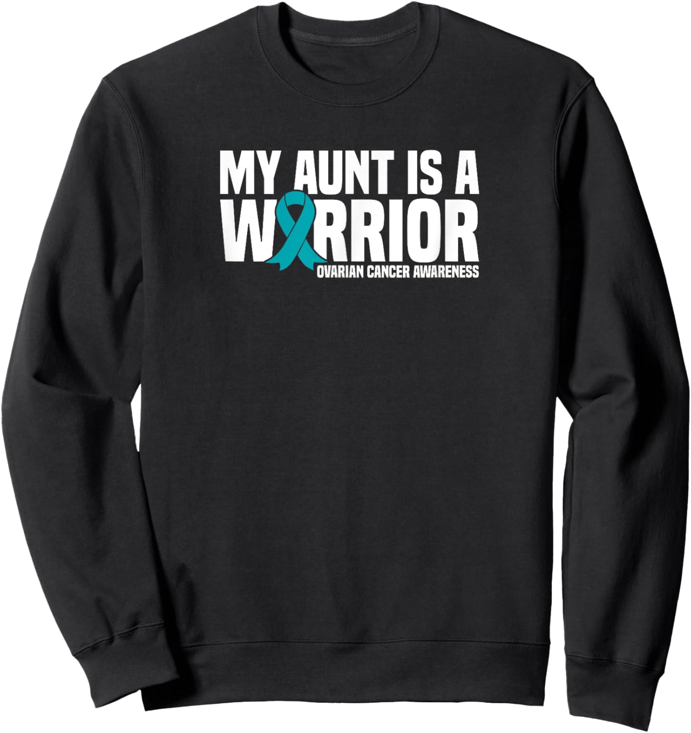My Aunt is a Warrior Teal Ribbon Ovarian Cancer Awareness Sweatshirt - Sweatshirt | Black