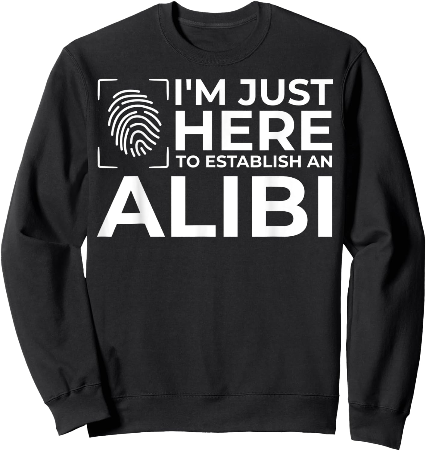 Funny Alibi Party Night Joke Quotes Sarcastic Sweatshirt - Sweatshirt | Black