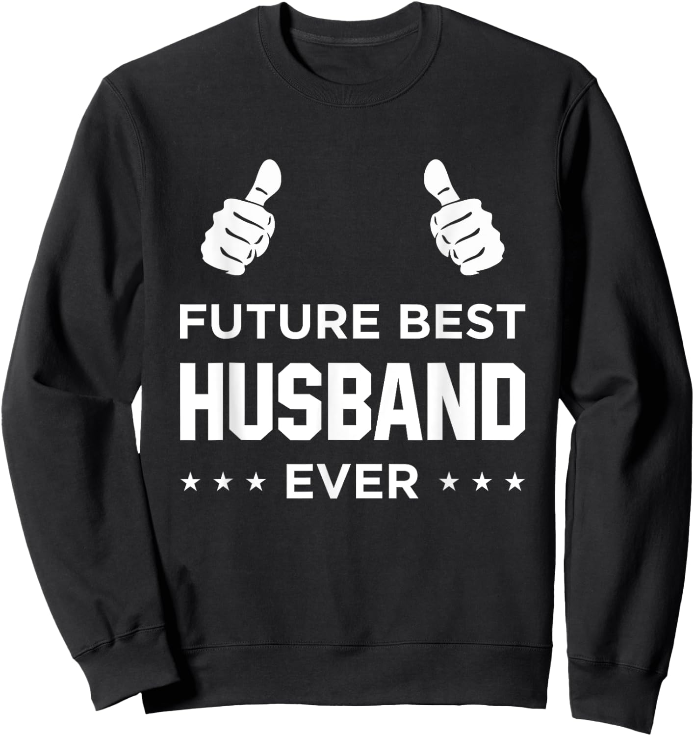 Fiance Future Best Husband Ever Husband To Be Gift Sweatshirt - Sweatshirt | Black
