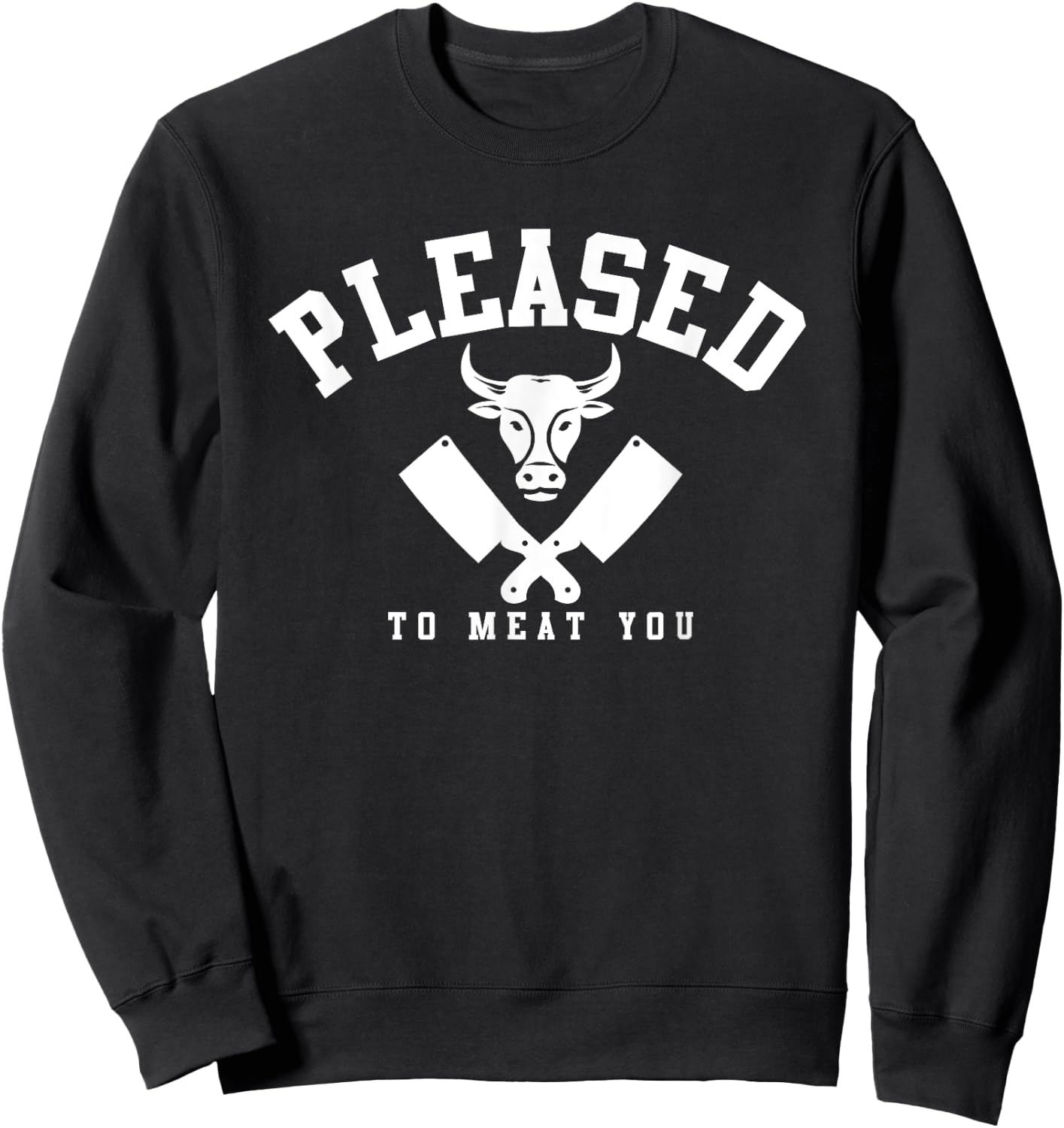 Please To Meat You Funny Butcher Quote Butchery Job Sweatshirt - Sweatshirt | Black
