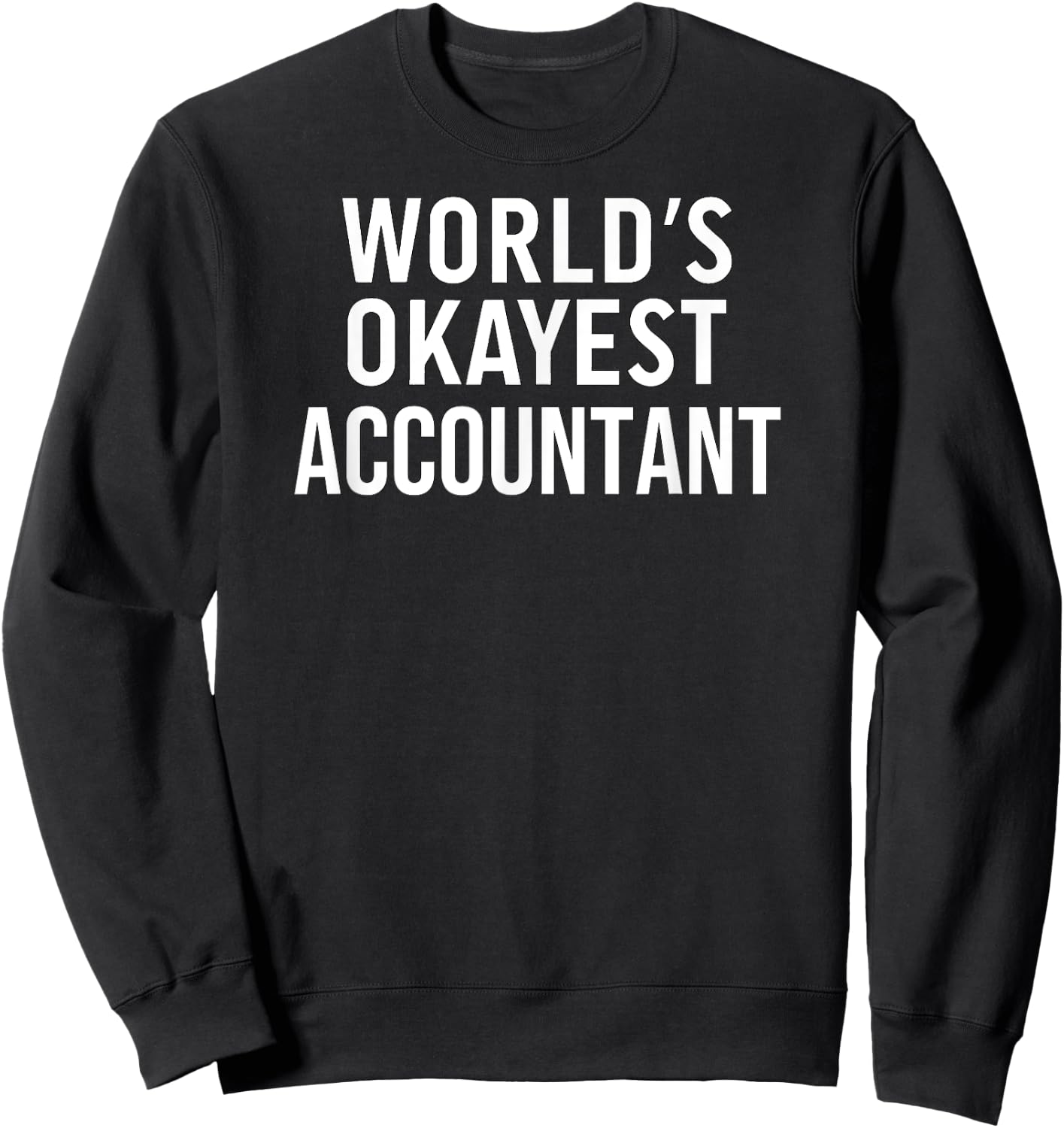 Funny Accounting Accountant World's Okayest Accountant Sweatshirt - Sweatshirt | Black