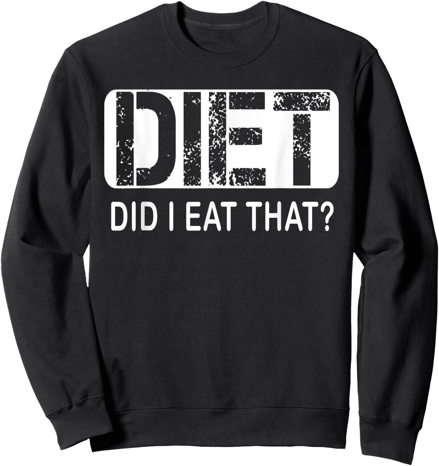 Diet. Did I Eat That - Diet Shirt Sweatshirt - Sweatshirt | Black