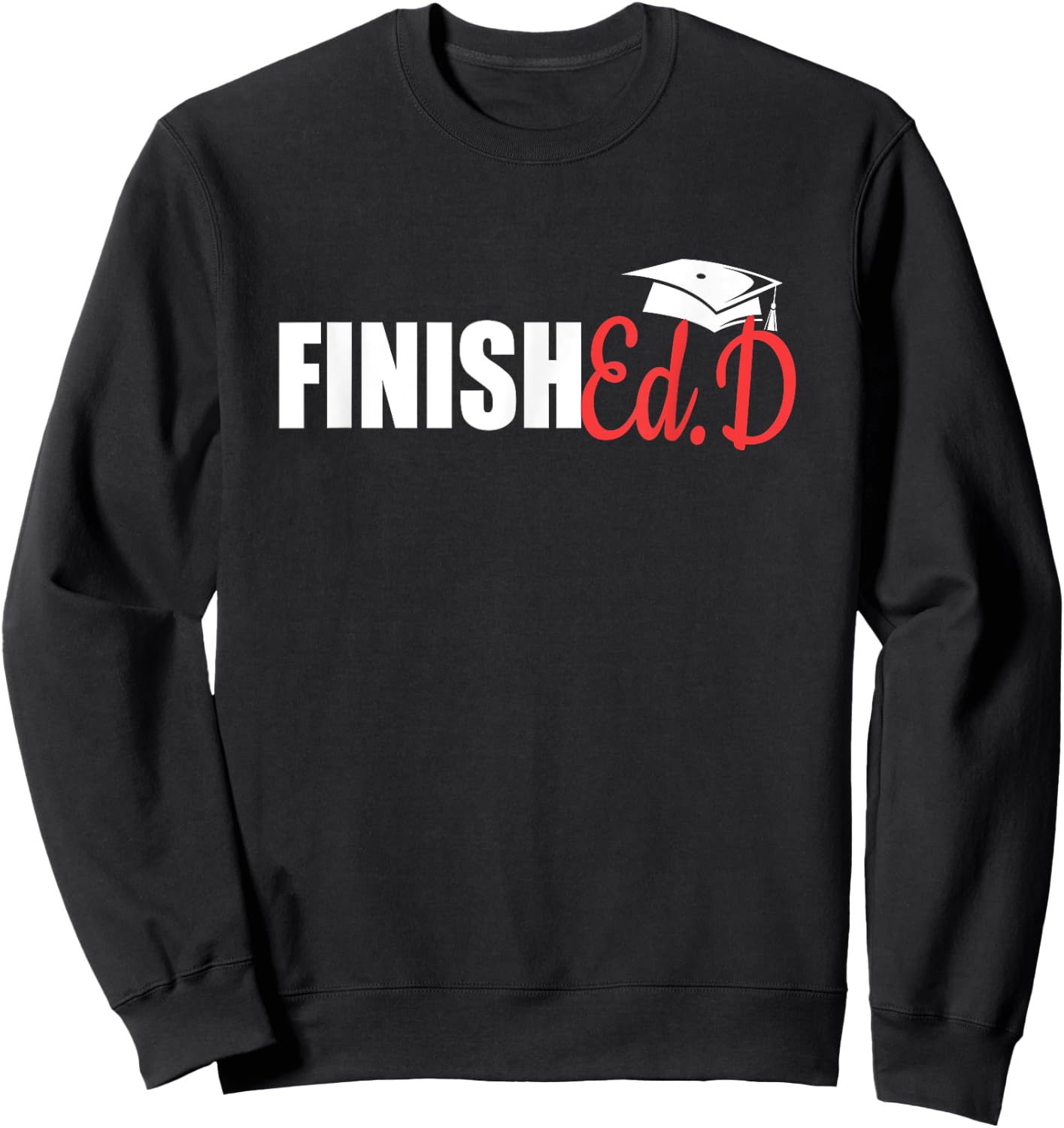 FinishEd.D | Doctor Of Education Graduate EdD Doctorate Sweatshirt - Sweatshirt | Black