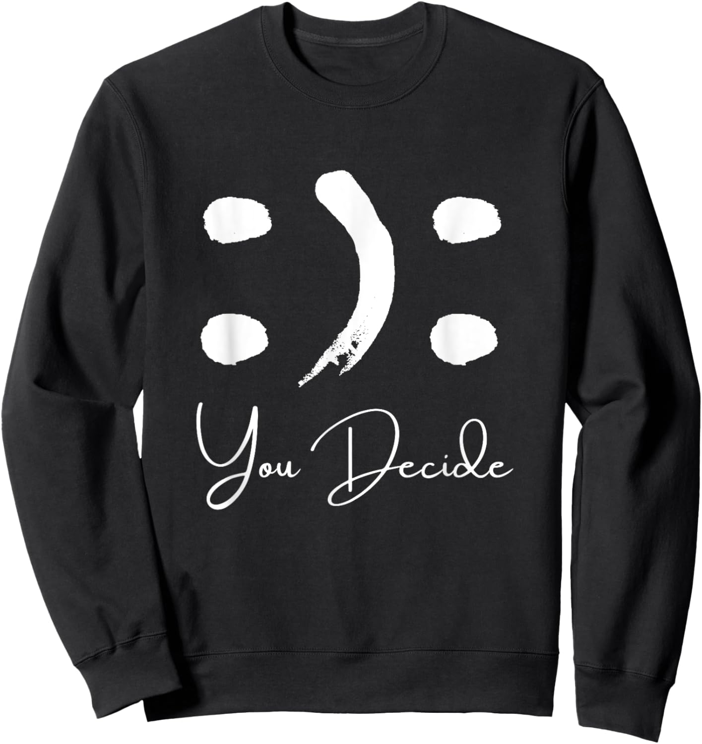 Smile or Frown Shirt Happy Sad You Decide Kindness Funny Sweatshirt - Sweatshirt | Black
