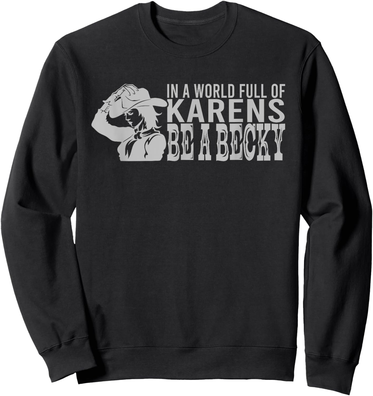 In A World Full of Karens Be A Becky Sweatshirt - Sweatshirt | Black