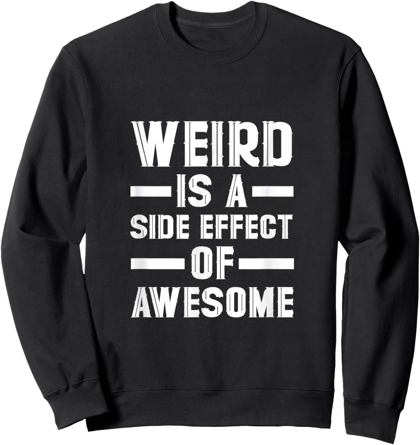 Weird Is A Side Effect Of Awesome Sweatshirt - Sweatshirt | Black
