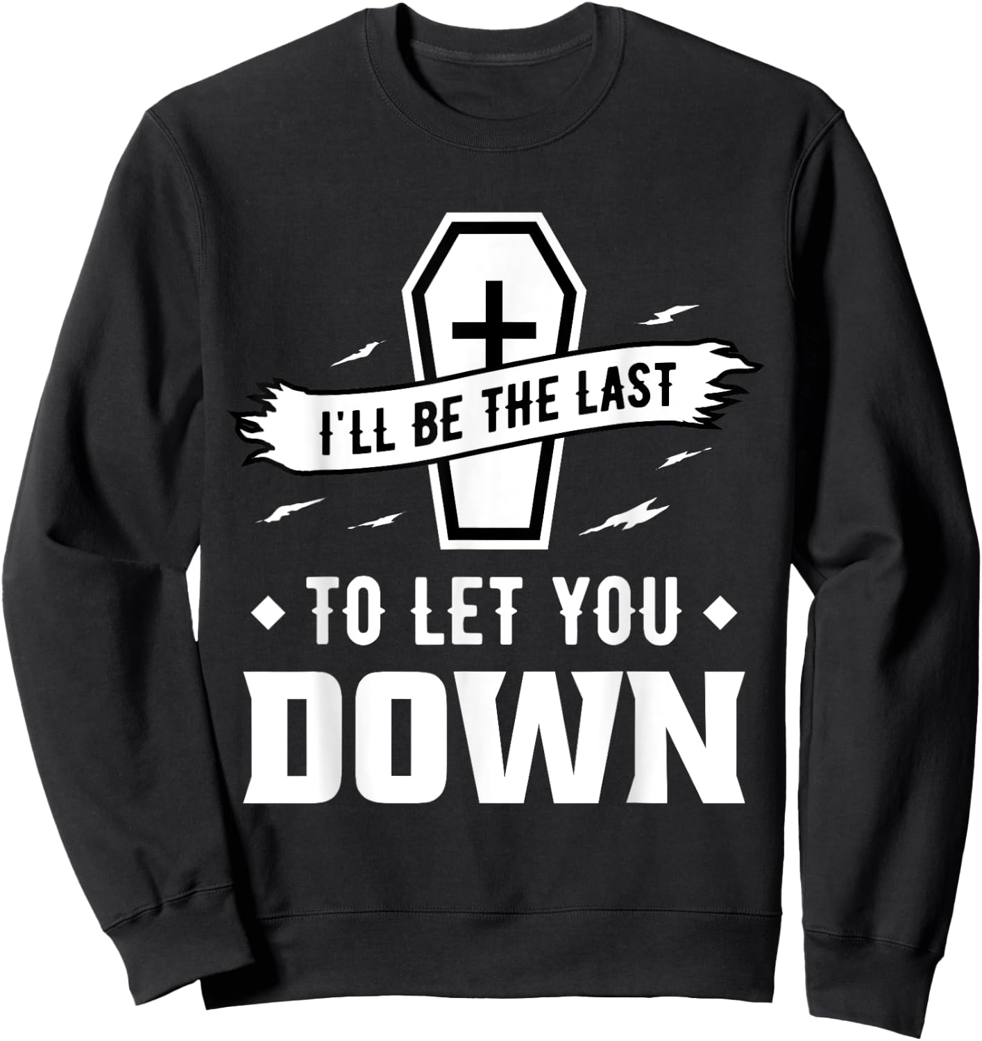 I'll Be The Last to Let You Down - Mortician Sweatshirt - Sweatshirt | Black