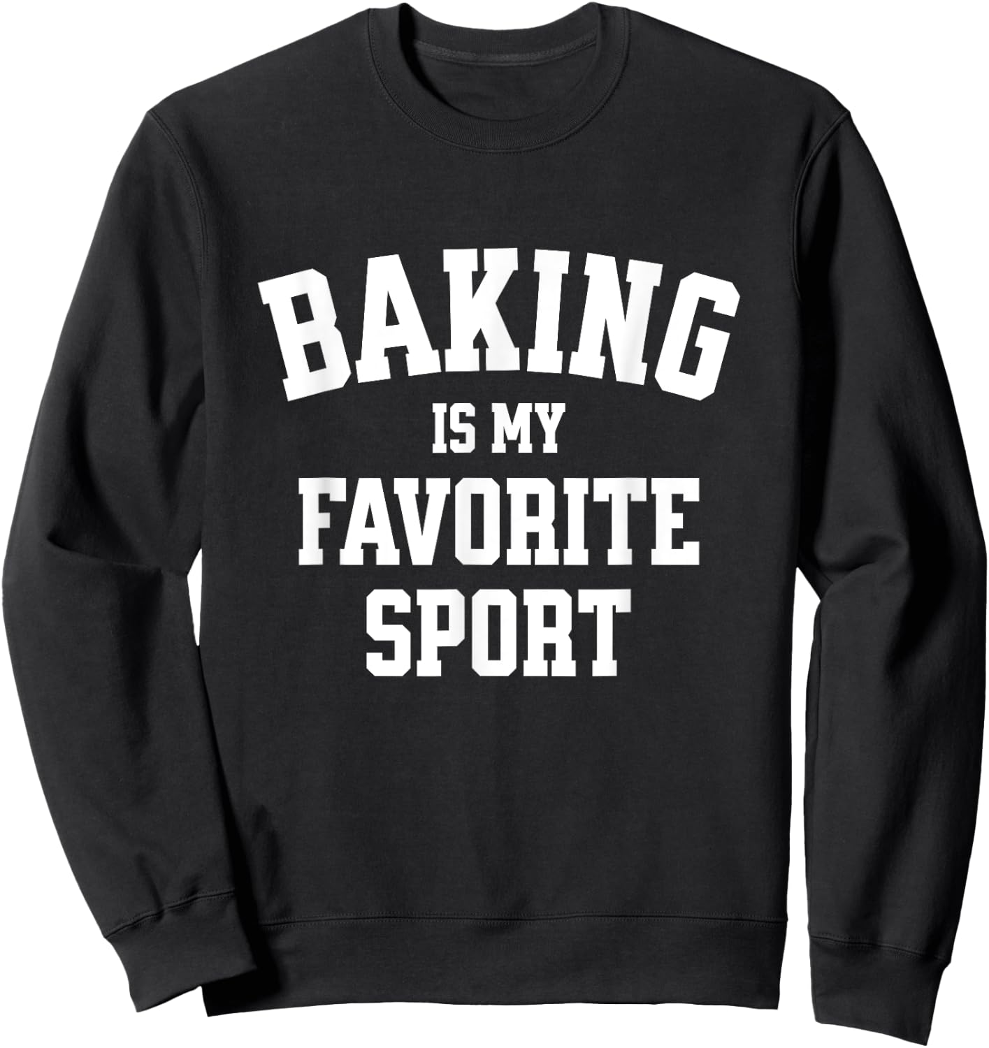 Baking Gift Baker Bread Baking is My Favorite Sport Sweatshirt - Sweatshirt | Black