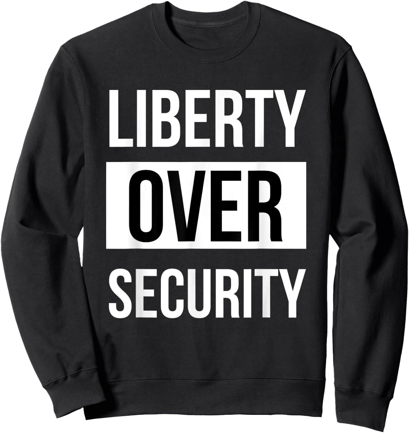 Liberty over Security pro freedom anti tyranny conspiracy Sweatshirt - Sweatshirt | Black