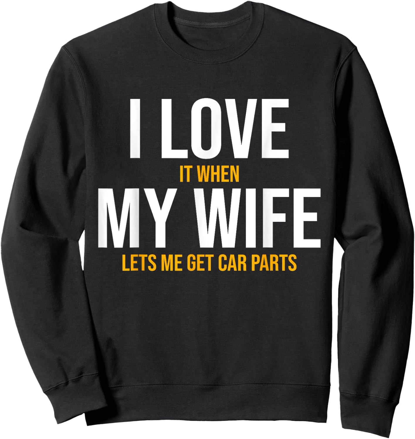 I Love My Wife Car Parts Funny Auto Mechanic Husband Gift Sweatshirt - Sweatshirt | Black