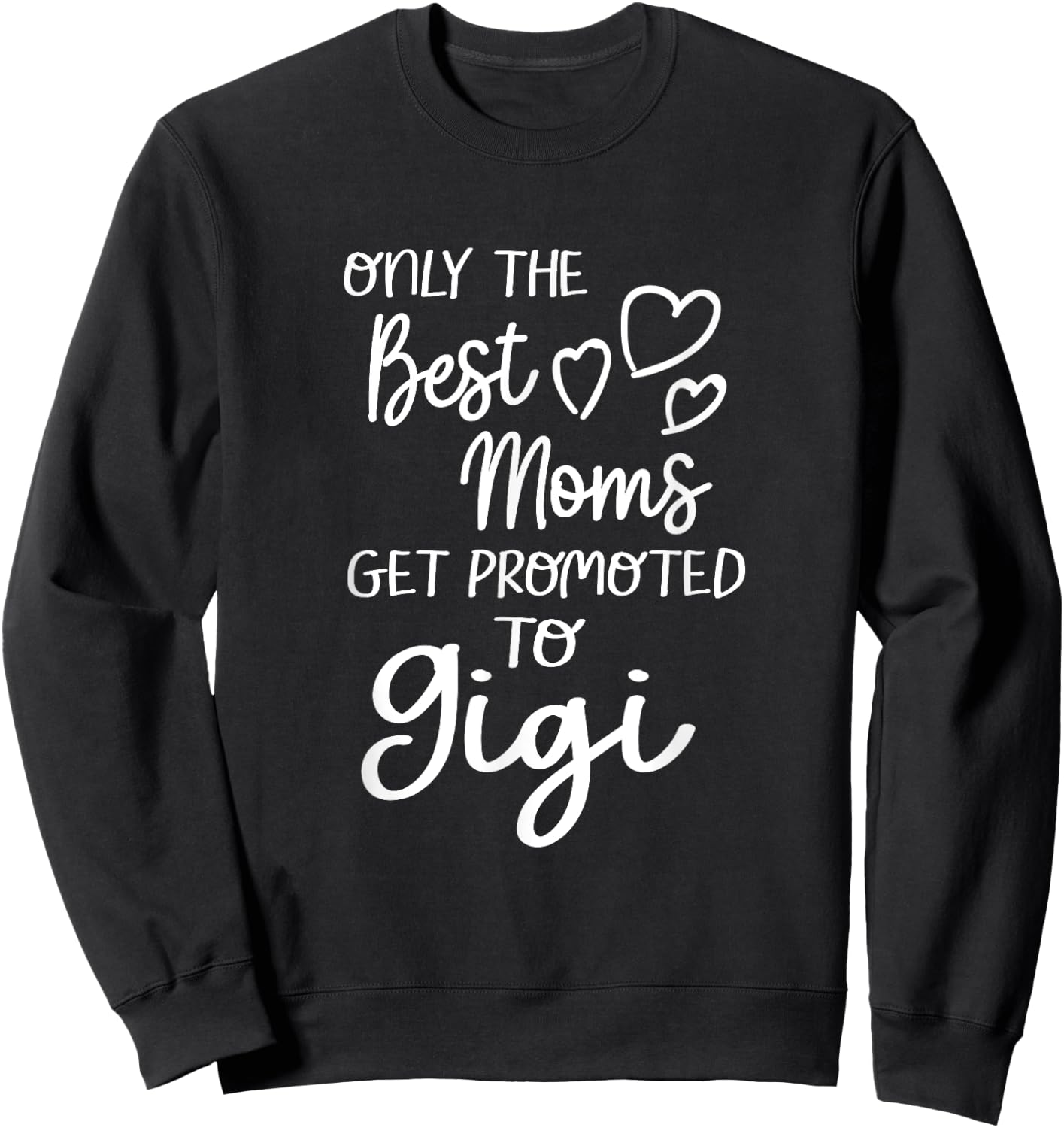 The Best Moms Get Promoted To Gigi for Special Grandma Sweatshirt - Sweatshirt | Black