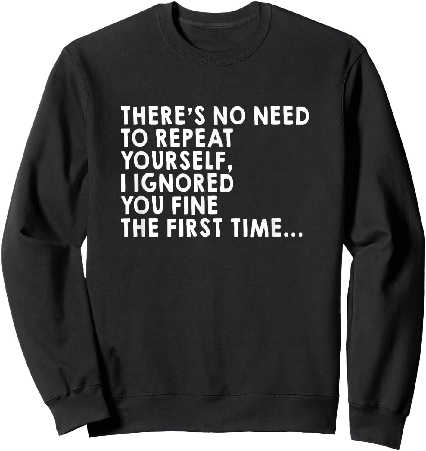 There's No Need To Repeat Yourself Sarcastic Adult Humor Sweatshirt - Sweatshirt | Black