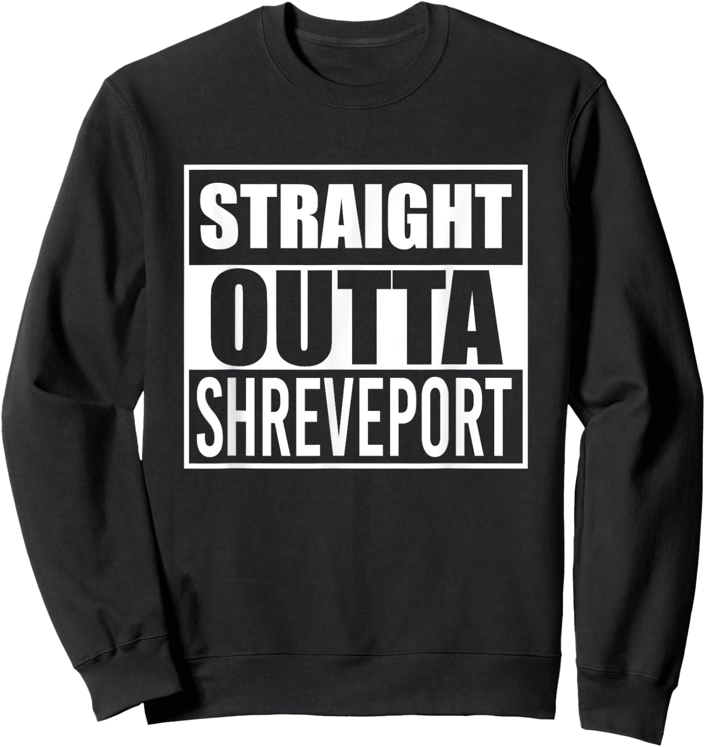 Straight Outta Shreveport Funny Best Gift Louisiana LA State Sweatshirt - Sweatshirt | Black