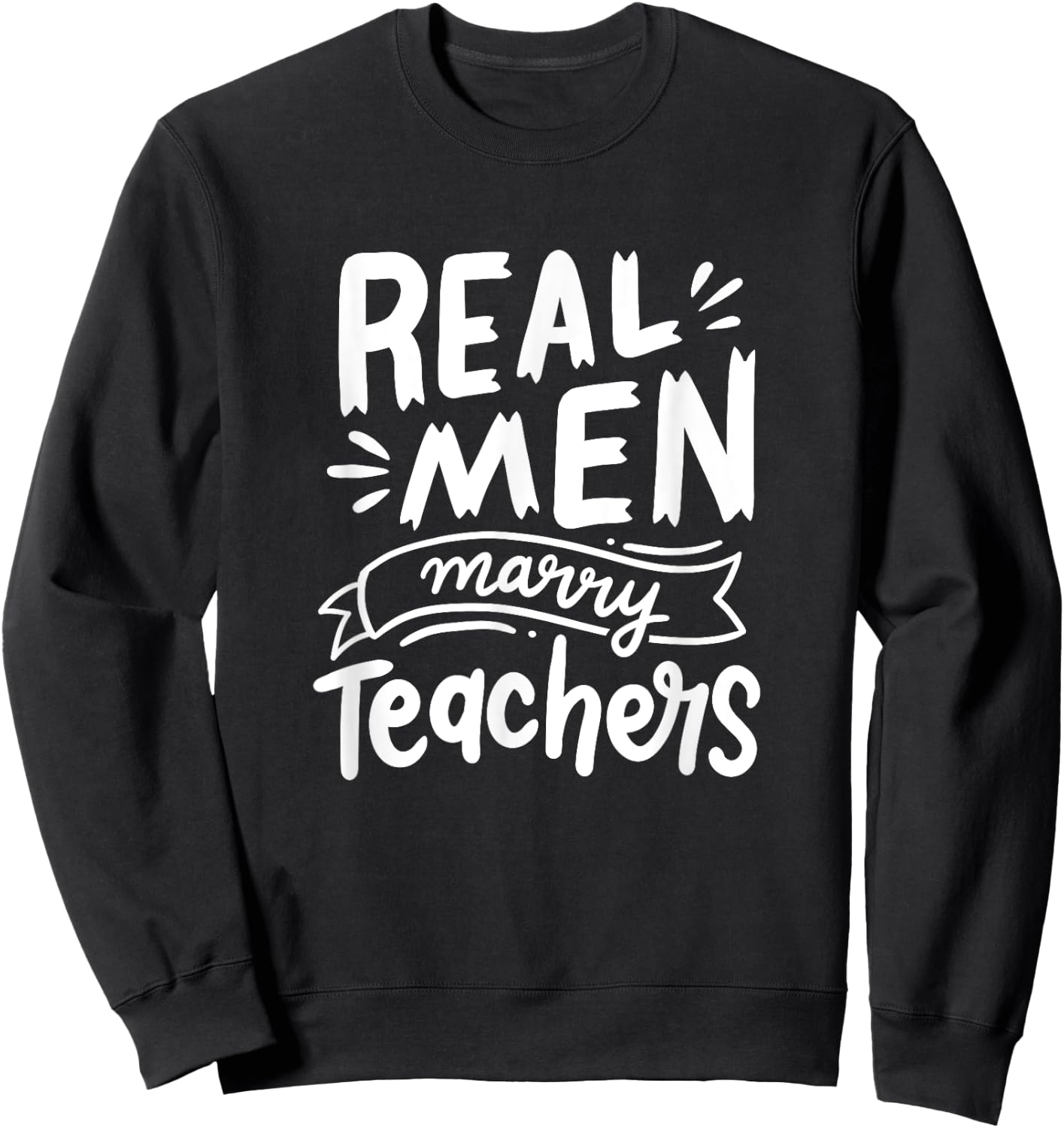 Real Men Marry Teachers Funny Husband Of A Teacher Apparel Sweatshirt - Sweatshirt | Black