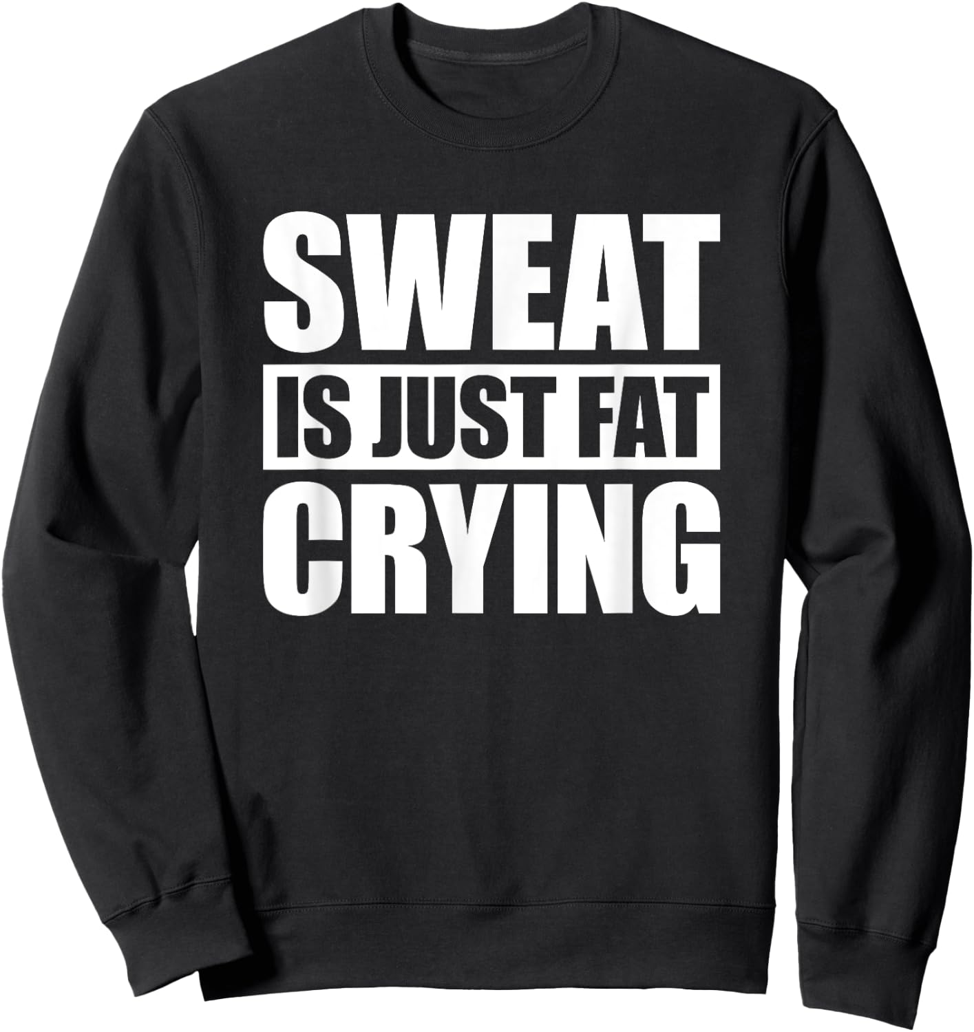 Sweat Is Just Fat Crying Sweat Is Fat Crying Sweatshirt - Sweatshirt | Black