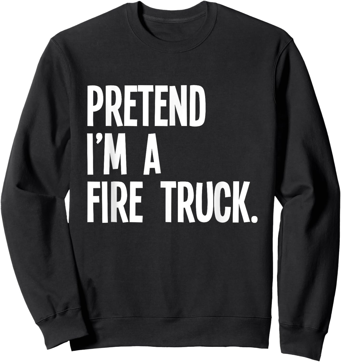 Pretend I'm A Fire Truck Funny Halloween Party Costume Sweatshirt - Sweatshirt | Black