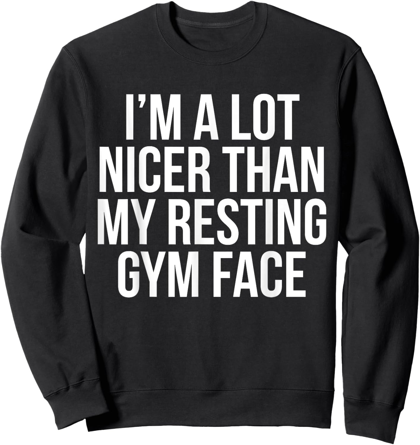 I Am A Lot Nicer Than My Resting Gym Face T Shirt Sweatshirt - Sweatshirt | Black