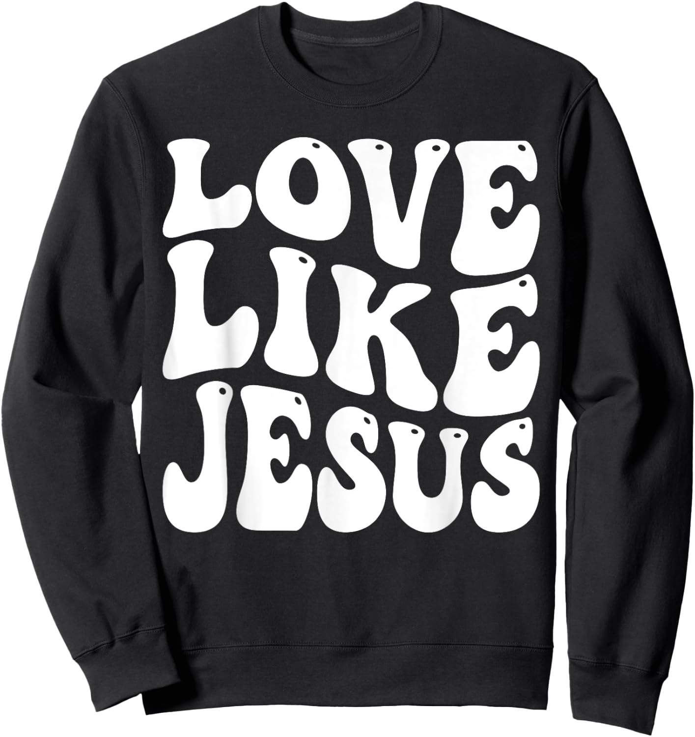 Christian Love Like Jesus Sweatshirt - Sweatshirt | Black