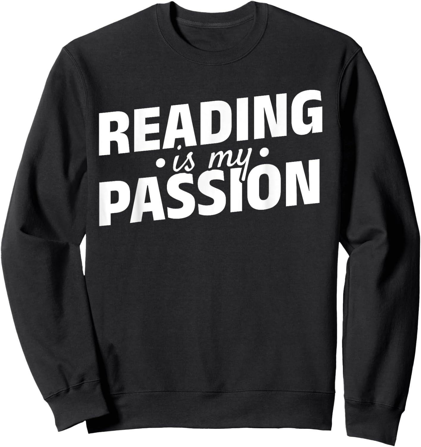Reading Is My Passion Bookworm Book Lover Book Reading Sweatshirt - Sweatshirt | Black