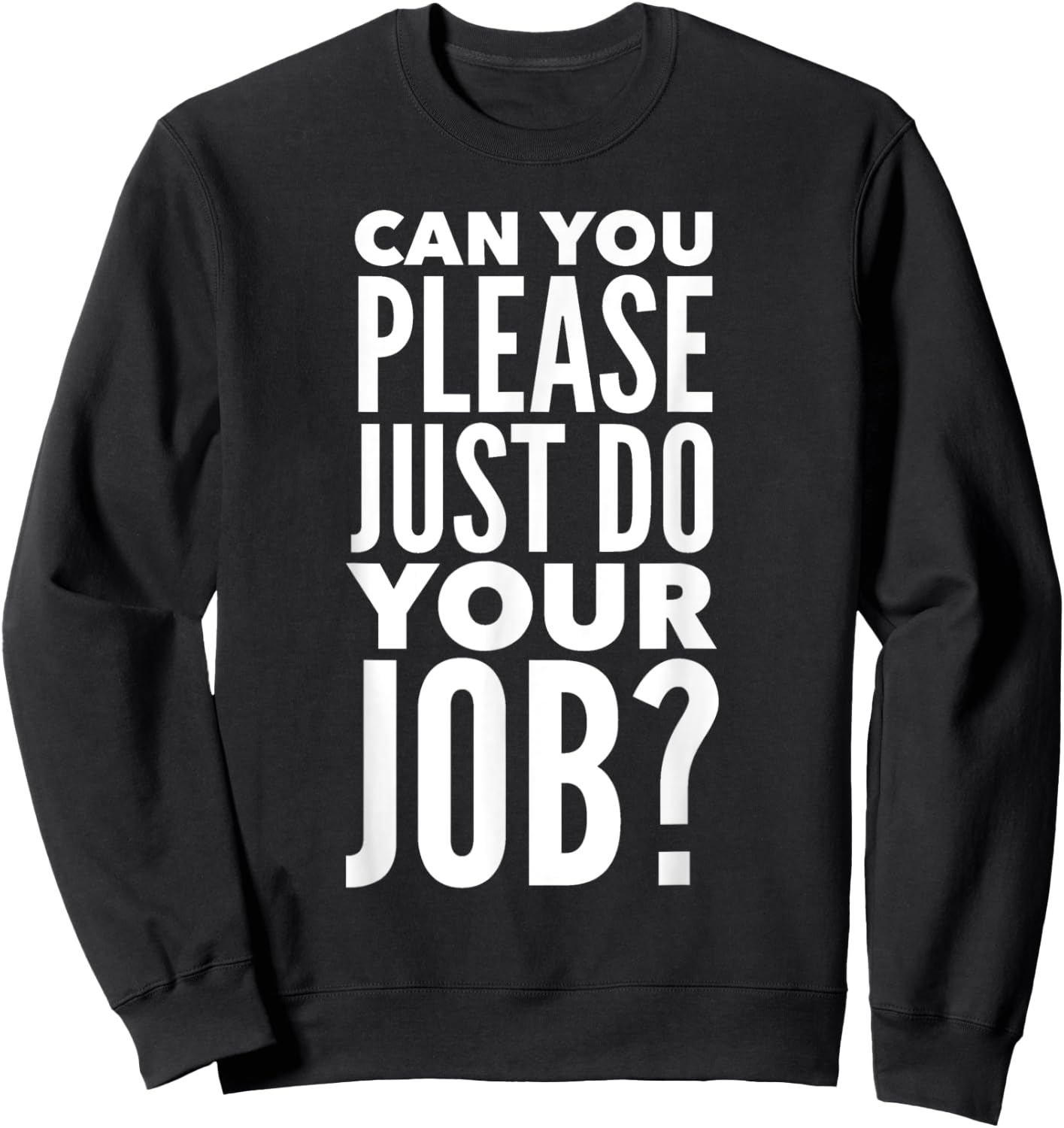 Can You Please Just Do Your Job Sweatshirt - Sweatshirt | Black