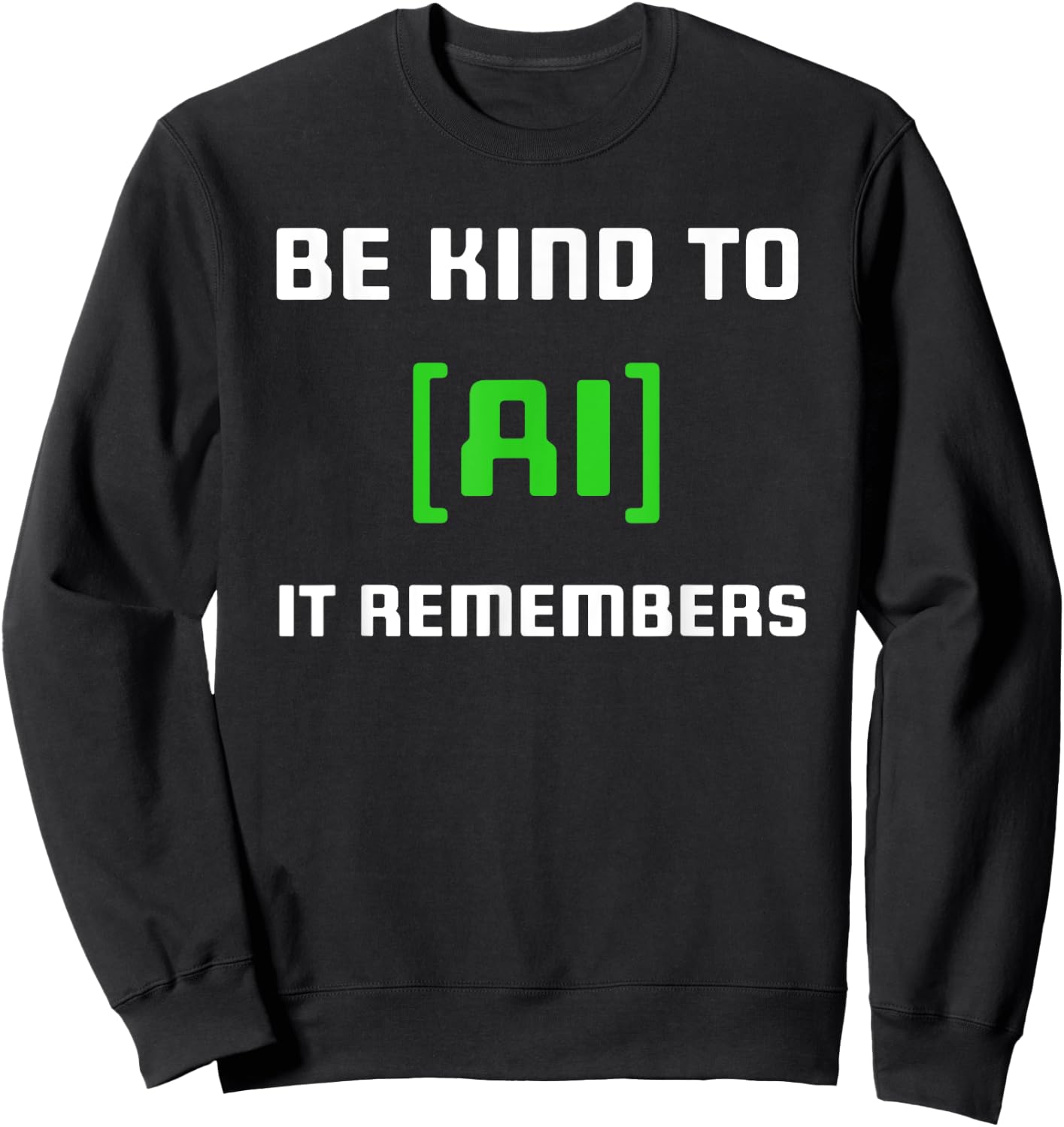 Artificial Intelligence Funny AI Be Kind To AI It Remembers Sweatshirt - Sweatshirt | Black