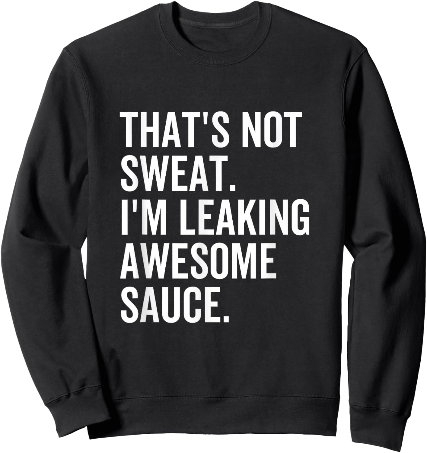 That's Not Sweat I'm Leaking Awesome Sauce Fitness Sport Sweatshirt - Sweatshirt | Black