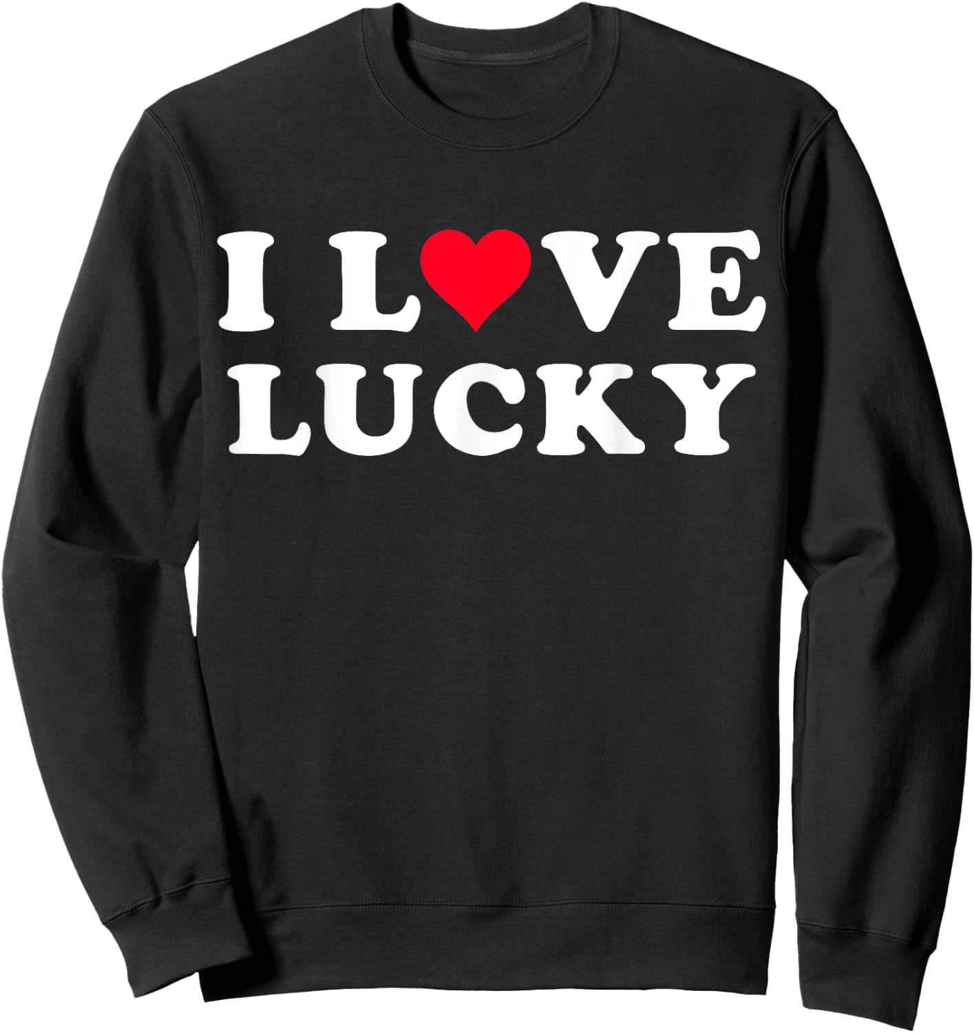 I Love Lucky Matching Girlfriend & Boyfriend Lucky Name Sweatshirt - Sweatshirt | Black