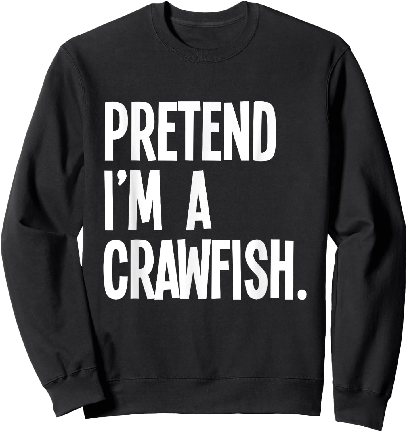 Pretend I'm A Crawfish Funny Halloween Party Costume Sweatshirt - Sweatshirt | Black