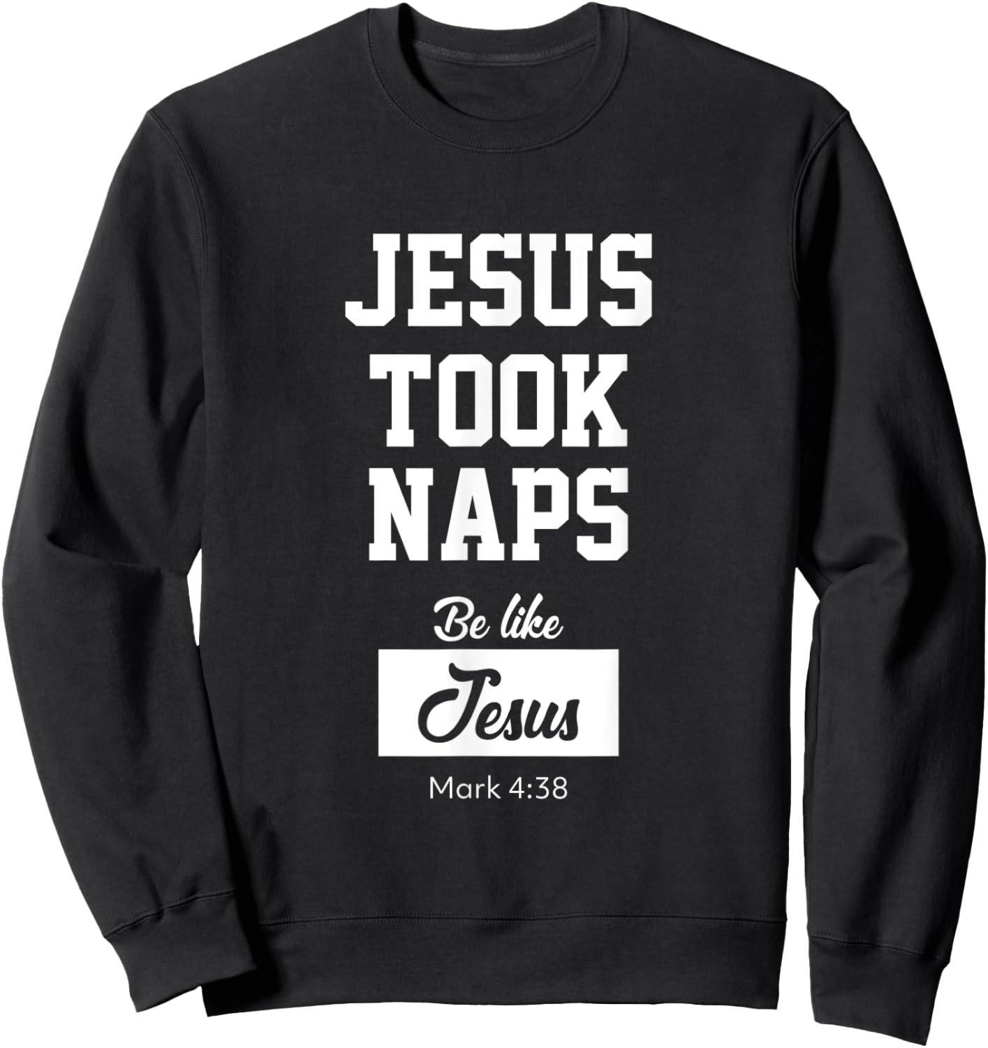 Jesus Took Naps, Be Like Jesus Sweatshirt - Sweatshirt | Black