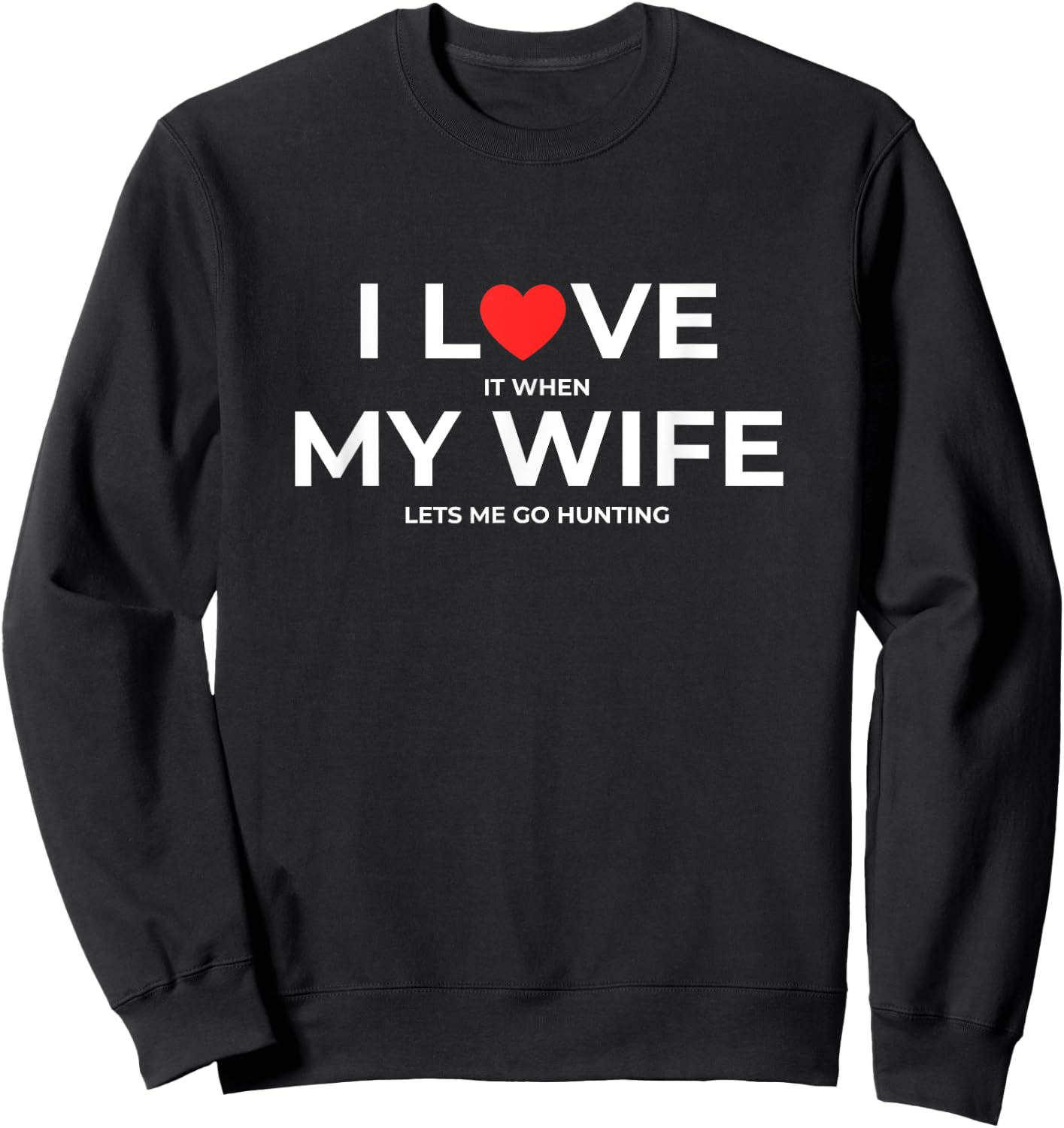 Funny Husband I Love My Wife When She Lets Me Go Hunting Sweatshirt - Sweatshirt | Black