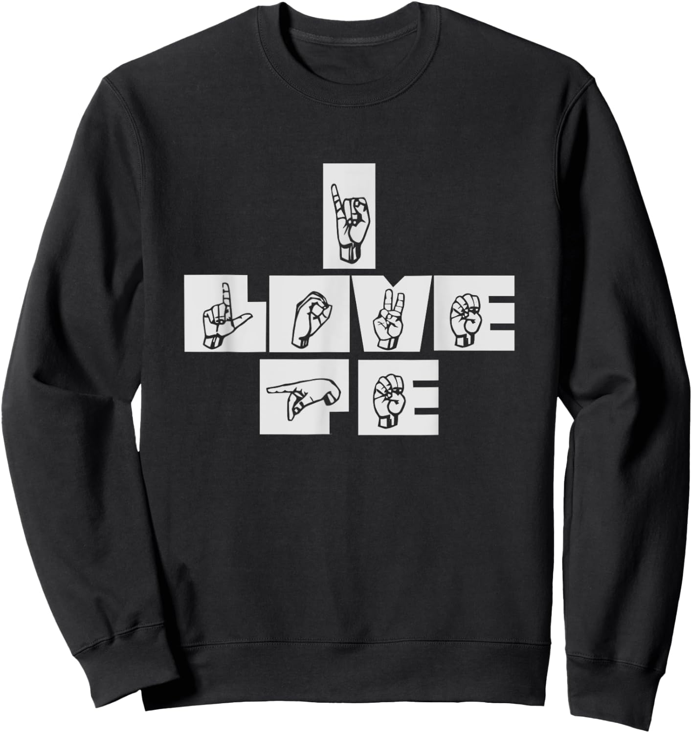 I Love P.E. Physical Education Gym Teacher Sign Language Sweatshirt - Sweatshirt | Black