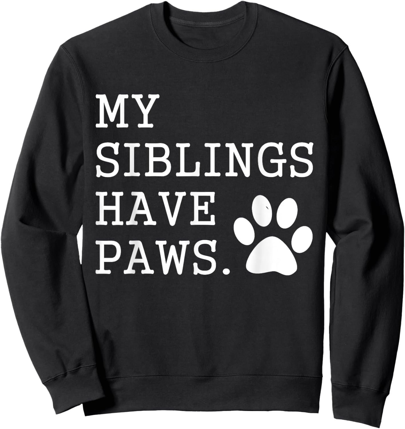 My Siblings Have Paws for Toddler Dog Brother Cat Sister Women Girls Kids Sweatshirt - Sweatshirt | Black