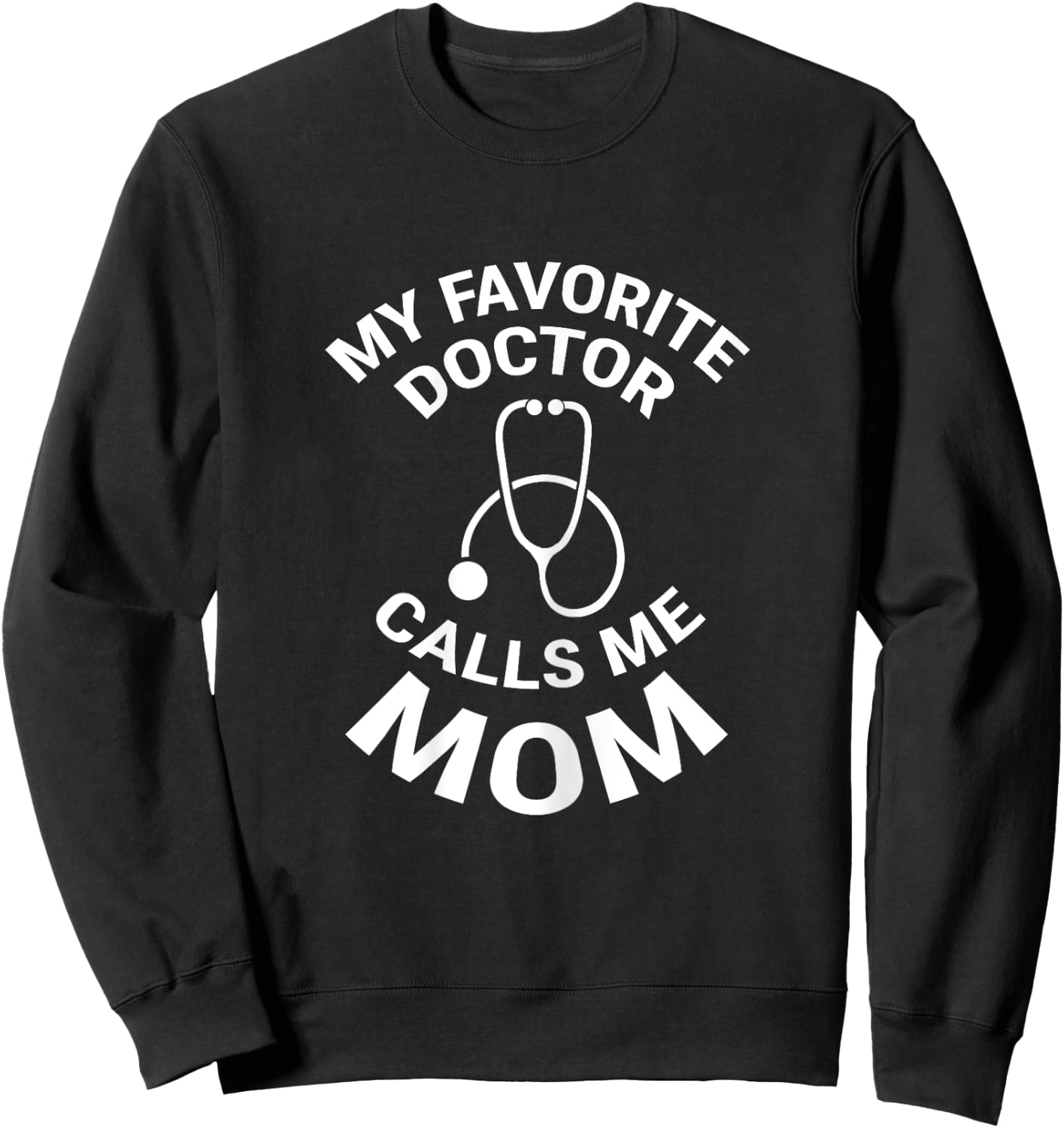 My Favorite Doctor Calls Me Mom Cute Mother Sweatshirt - Sweatshirt | Black
