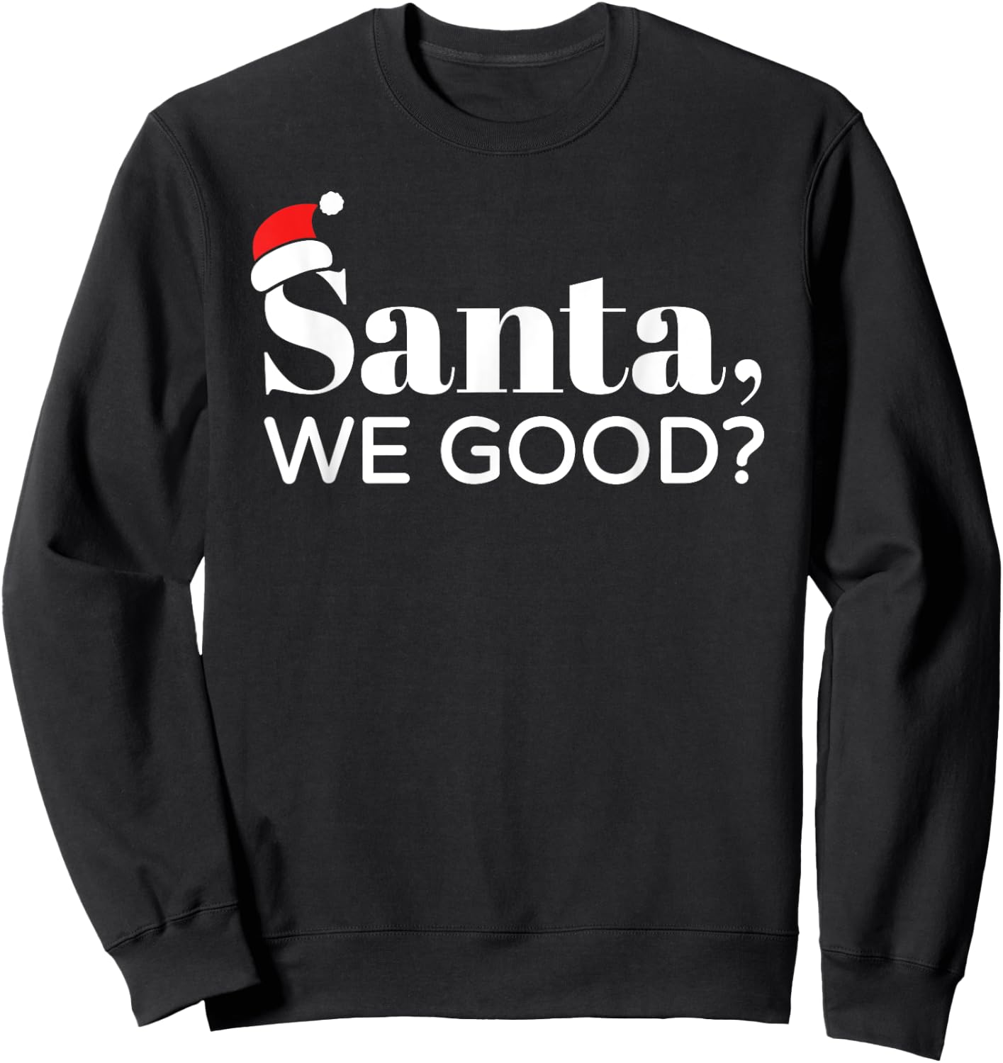 Santa We Good, Christmas, Men Women Kids, Funny Sweatshirt - Sweatshirt | Black