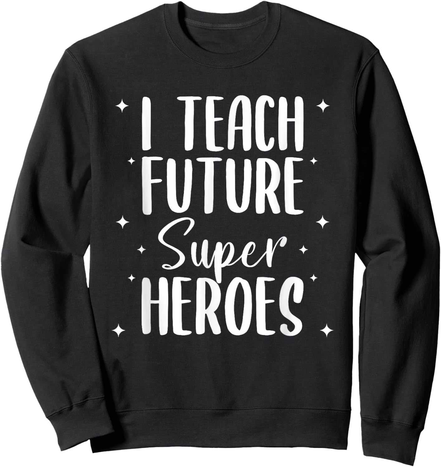 I Teach Future Superheroes Teaching Teacher Women Sweatshirt - Sweatshirt | Black