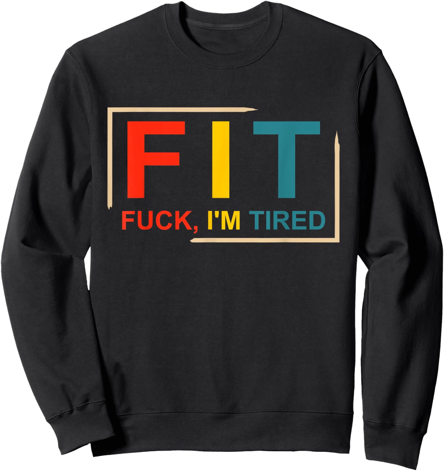 FIT Fuck I'm Tired Gym and Workout Fitness Sweatshirt - Sweatshirt | Black