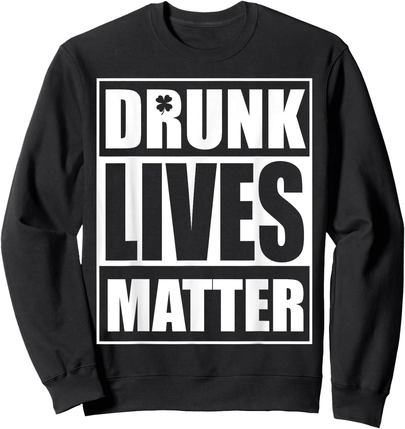 Beer Drinking Drunk Lives Matter St Patrick Day Drinking Sweatshirt - Sweatshirt | Black