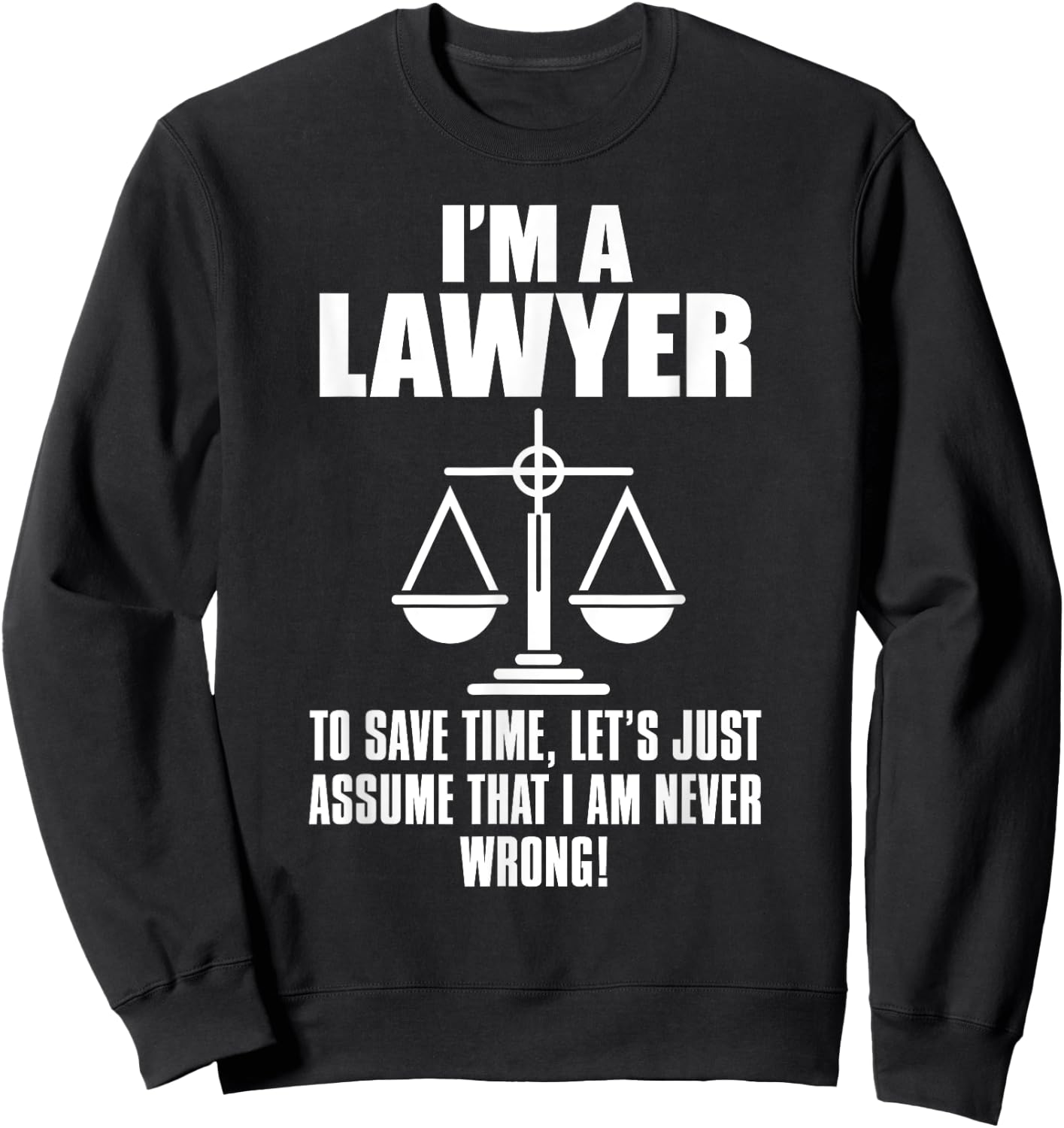Lawyer Funny - I'm A Lawyer To Save Time Let's Assume Sweatshirt - Sweatshirt | Black
