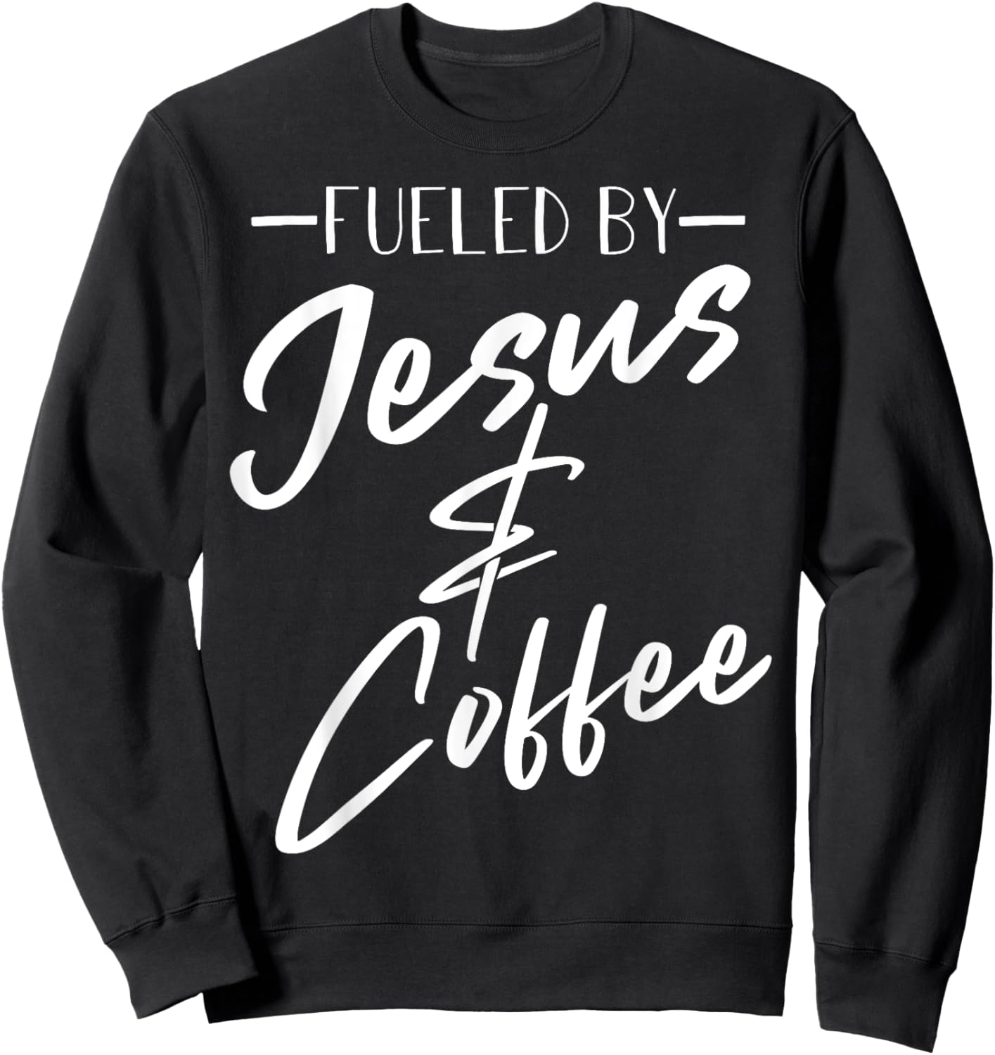 Funny Fueled By Coffee Jesus Gift Caffeine Lover Men Women Sweatshirt - Sweatshirt | Black