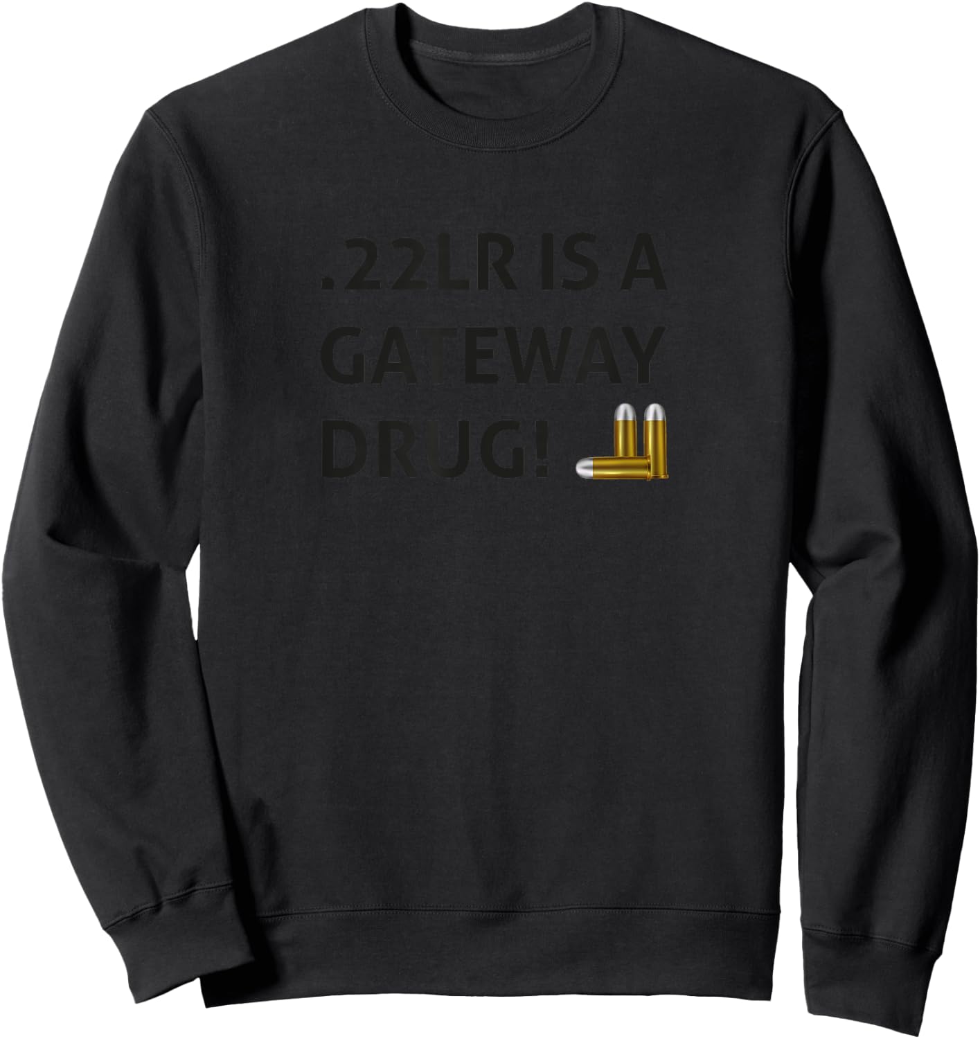 .22LR IS A GATEWAY DRUG Black Hunter Sports Shooters Sweatshirt - Sweatshirt | Black